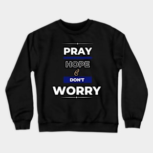 Pray hope & don't worry. Crewneck Sweatshirt